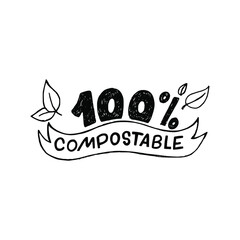 100 % Compostable hand drawn lettering inscription decorated with sketchy leaves. Perfect sign with information for bio, natural and organic products, materials and package. Label for eco shop, store