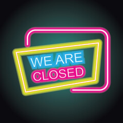 we are close neon sign for your store and shop, vector illustration
