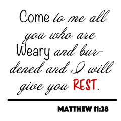 Matthew 11:28 - Come to me all who are weary and burdened and I will give you rest word design vector on white background for Christian encouragement from the New Testament Bible scriptures.