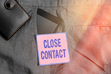 Conceptual hand writing showing Close Contact. Concept meaning having a history of direct exposure...