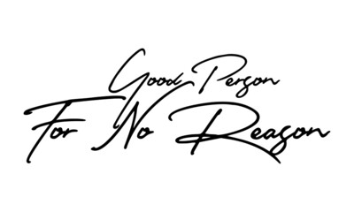  Good Person For No Reason Handwritten Font Typography Text Positive Quote
on White Background