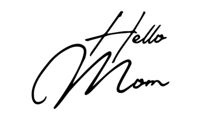 Hello Mom Handwritten Font Calligraphy Black Color Text 
on White Background