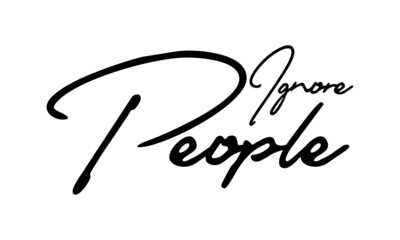  Ignore People Handwritten Font Calligraphy Black Color Text 
on White Background
