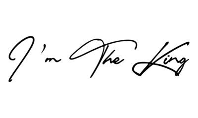 I'm The King Handwritten Font Calligraphy Black Color Text 
on White Background