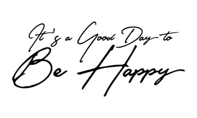 It's a Good Day to Be Happy Handwritten Font Typography Text Positive Quote
on White Background