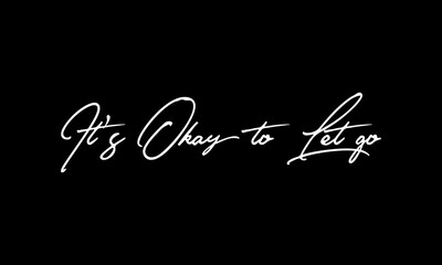 Obraz premium It's Okay to Let go Calligraphy White Color Text On Black Background