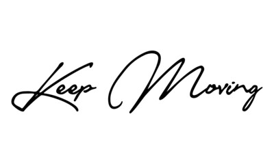 Keep Moving  Handwritten Font Typography Text Positive Quote
on White Background