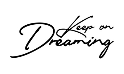 Keep on Dreaming Handwritten Font Typography Text Positive Quote
on White Background