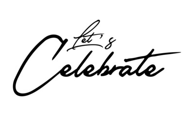 Let’s Celebrate Handwritten Font Typography Text Positive Quote
on White Background