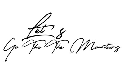 Let’s Go The The Mountains  Handwritten Font Typography Text Positive Quote
on White Background