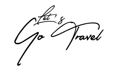 Obraz premium Let’s Go Travel Handwritten Font Typography Text Positive Quote on White Background