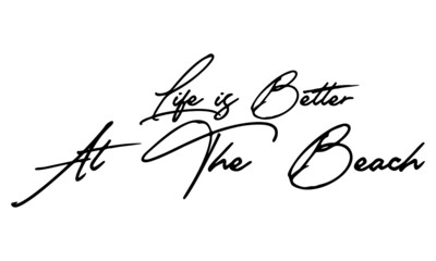 Life is Better at The Beach Handwritten Font Calligraphy Black Color Text 
on White Background