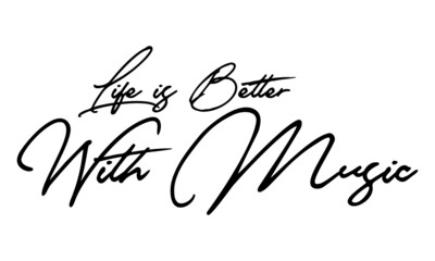 Life is Better With Music Handwritten Font Typography Text Positive Quote
on White Background