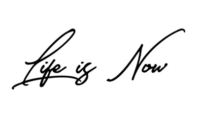 Life is Now Handwritten Font Calligraphy Black Color Text 
on White Background