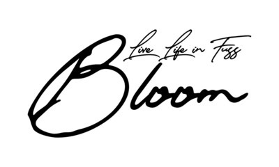 Live Life in full Bloom Handwritten Font Typography Text Positive Quote
on White Background