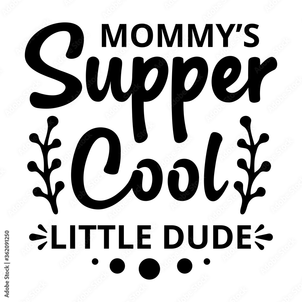 Wall mural mommy's super cool little dude - text word hand drawn lettering card. modern brush calligraphy t-shi - Wall murals