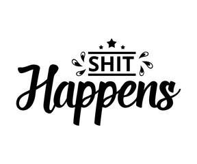 Shit happens - text word Hand drawn Lettering card. Modern brush calligraphy t-shirt Vector illustration.inspirational design for posters, flyers, invitations, banners backgrounds .