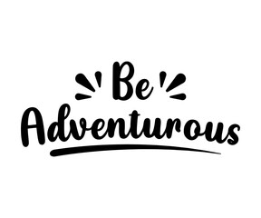 Be Adventurous - text word Hand drawn Lettering card. Modern brush calligraphy t-shirt Vector illustration.inspirational design for posters, flyers, invitations, banners backgrounds .