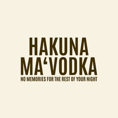 Hakuna Ma'vodka No Memories for rest of your night Typography Vector Illustration Design quote Poster can print on T-shirt banner poster Sticker Wallpaper 