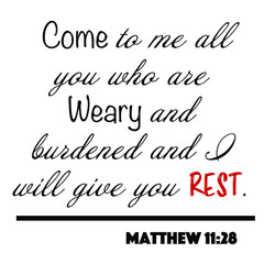 Matthew 11:28 - Come to me all who are weary and burdened and I will give you rest word design vector on white background for Christian encouragement from the New Testament Bible scriptures.