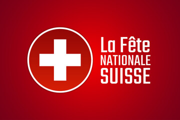 Inscription Swiss National Day in French. Holiday concept. Template for background, banner, card, poster with text inscription. Vector EPS10 illustration.