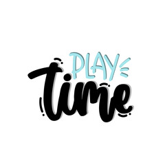 Vector hand drawn illustration. Lettering phrases Play time. Idea for poster, postcard.