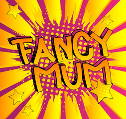 Fancy Mum - Comic book style cartoon text on abstract background.