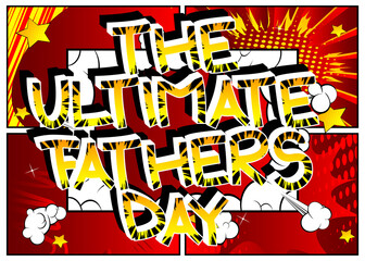 The Ultmate Father's Day - Comic book style cartoon text on abstract background.