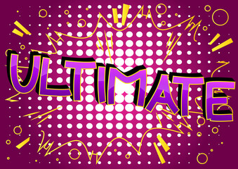Ultimate - Comic book style cartoon words on abstract background.