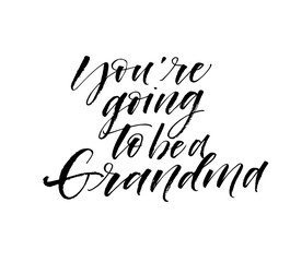 You are going to be a grandma card. Modern vector brush calligraphy. Ink illustration with hand-drawn lettering. 