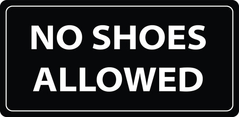 no shoes or slippers allowed BANNED PROHIBITED NOTICE WARNING SIGN VECTOR
ILLUSTRATION