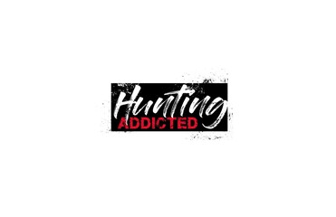Hunting Addicted Slogan Typography Tee Graphic