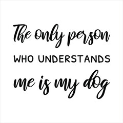 The only person who understands me is my dog. Vector Quote
