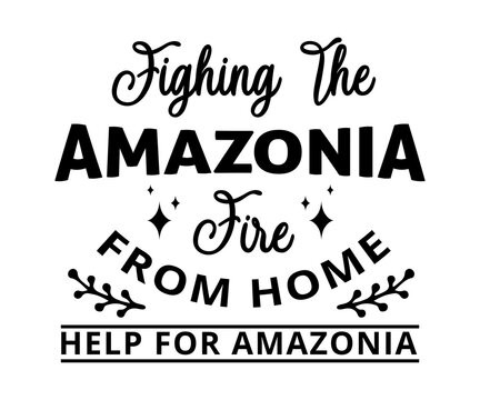 Fighting the Amazonia fire from Home - text word Hand drawn Lettering card. Modern brush calligraphy t-shirt Vector illustration.inspirational design for posters, flyers, invitations, banners .