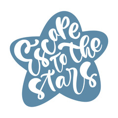 Hand drawn inspirational quote Escape to the stars. Vector illustration isolated on blue star shape background. For poster, postcard, t-shirt print, flyer design