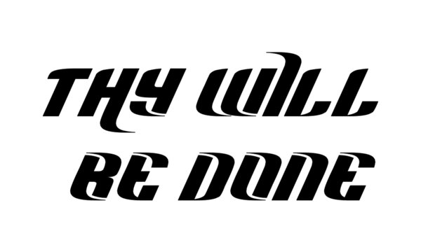 Thy will be done, Christian faith, Typography for print or use as poster, card, flyer or  T Shirt