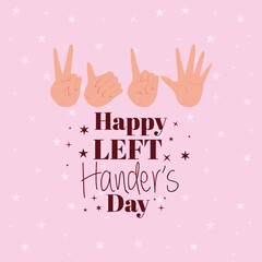 sign with hands and happy left handers day text design of Holiday and message theme Vector illustration