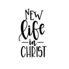 New life in christ Christian quotes hand drawn typography poster or cards. Conceptual handwritten phrase. Vector illustration