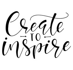 Create to inspire - hand lettering inscription, motivation and inspiration positive quote to poster, printing, greeting card. Black text isolated on white background. 