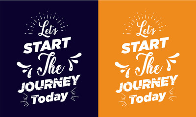 Let's start the journey today. Inspirational and travel adventure quotes typography lettering t-shirt design.