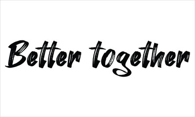 Better together Brush Typography Hand drawn writing Black Text on White Background  