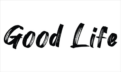 Good Life Brush Typography Hand drawn writing Black Text on White Background  