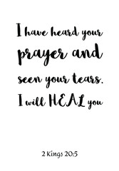  I have heard your prayer and seen your tears. I will HEAL you. Bible verse, quote