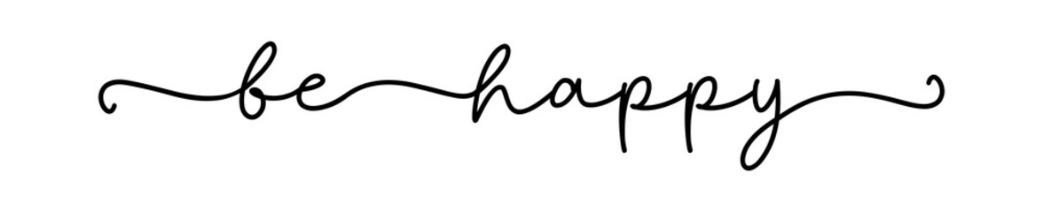 BE HAPPY. Positive lettering typography script quote be happy. Poster, card, vector design banner. Hand drawn modern motivation fun calligraphy phrase, slogan text - be happy.