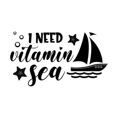 I need vitamin sea motivational slogan inscription. Vector quotes. Illustration for prints on t-shirts and bags, posters, cards. Isolated on white background. Inspirational phrase.
