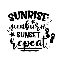 Sunrise sunburn sunset repeat motivational slogan inscription. Vector quotes. Illustration for prints on t-shirts and bags, posters, cards. Isolated on white background. Inspirational phrase.