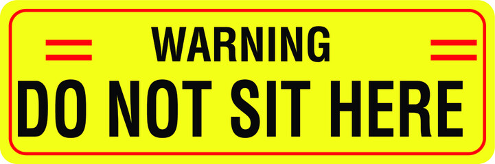 Do not sit here no sitting warning caution notice sign vector illustration