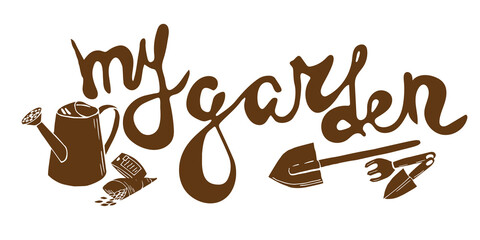 Stylish lettering card with text - My garden. Words, my garden, decorated with seeds, seedlings, watering can,rake, shovels. Gardening tools. Great spring design for any purposes, decoration and decor