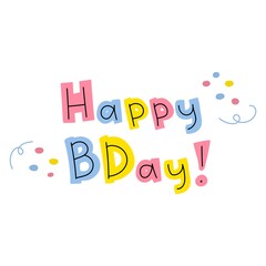Hand-drawn inscription happy birthday. Cute lettering in trendy colors. Colored letters on a white background with small pink and blue spots of confetti. Holiday greetings. Stock vector illustration