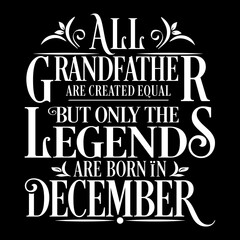 All Grandfather are equal but legends are born in December : Birthday Illustration 
